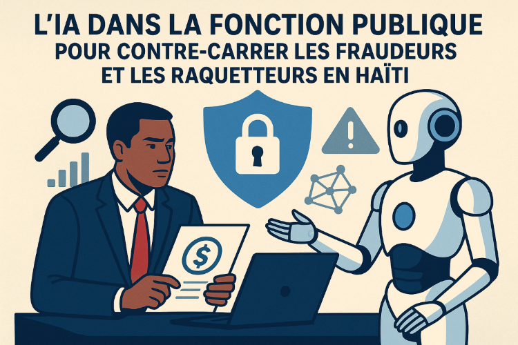 L’IA dans la fonction publique pour contrer les fraudeurs et les racketteurs en Haïti