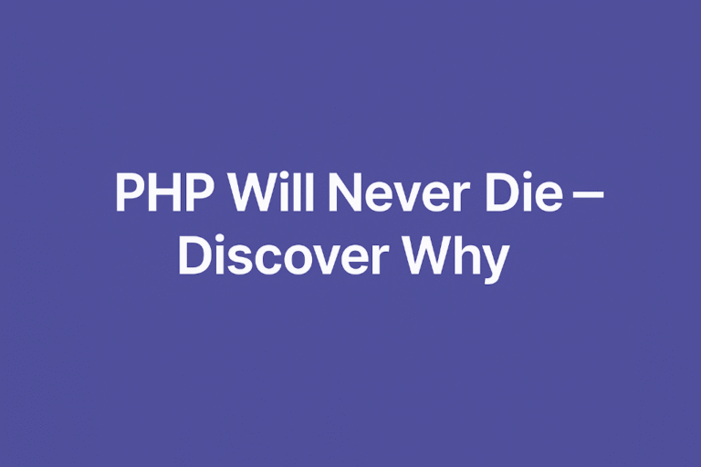 PHP Will Never Die — Discover Why